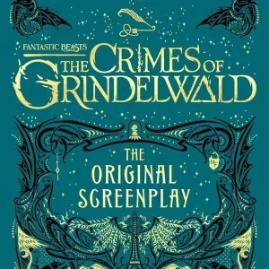 Fantastic Beasts: the Crimes of Grindelwald - the Original Screenplay