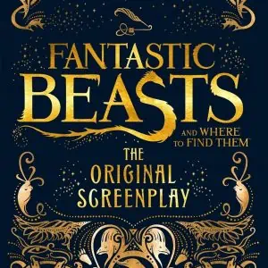 Fantastic Beasts and Where to Find Them - the Original Screenplay