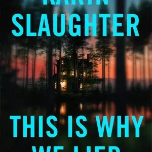 This Is Why We Lied: A Will Trent Thriller
