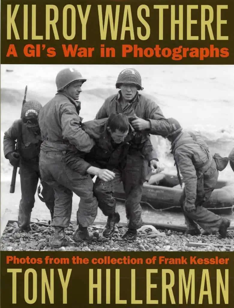 Kilroy Was There: A Gi's War in Photographs: A G.I.'s War in Photographs