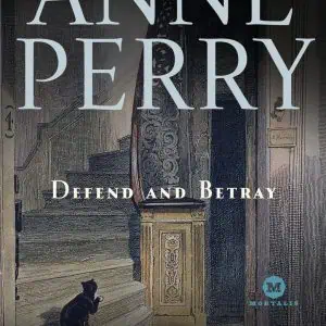 Defend and Betray: A William Monk Novel