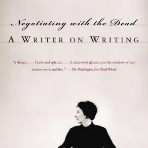 Negotiating with the Dead: A Writer on Writing