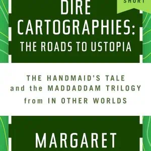 Dire Cartographies: The Roads to Ustopia and The Handmaid's Tale