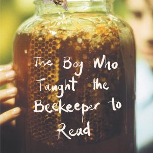 The Boy Who Taught the Beekeeper to Read: and Other Stories